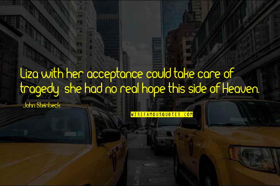 I Hope You Care Quotes By John Steinbeck: Liza with her acceptance could take care of