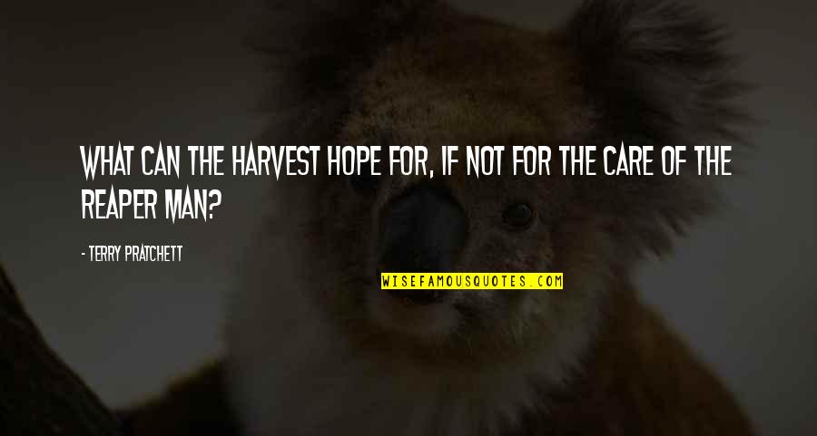 I Hope You Care Quotes By Terry Pratchett: What can the harvest hope for, if not