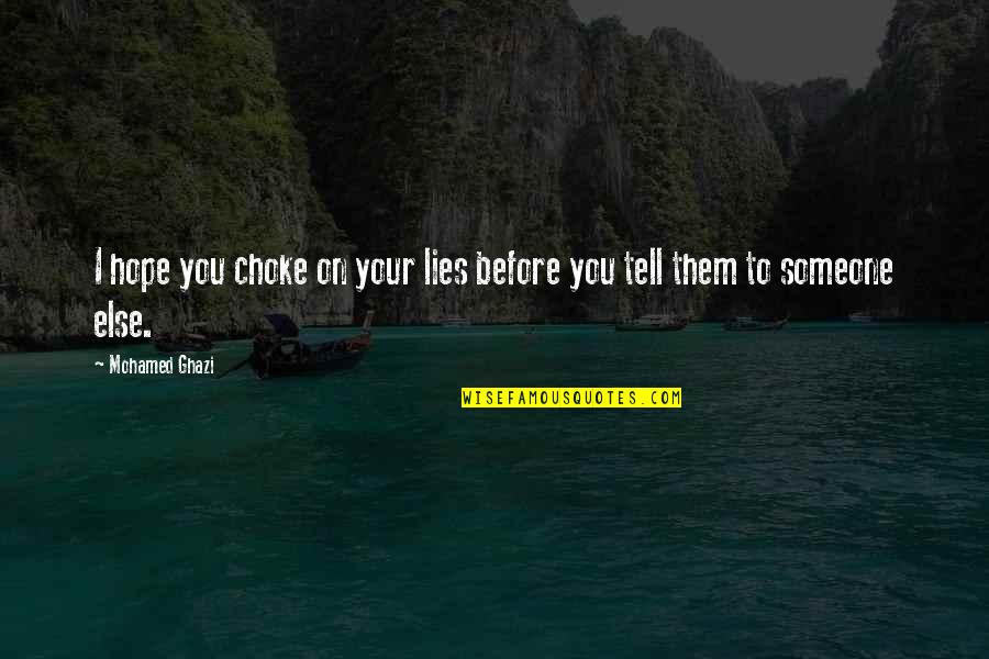 I Hope You Choke On Your Lies Quotes By Mohamed Ghazi: I hope you choke on your lies before