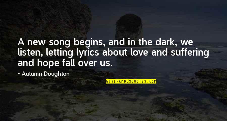 I Hope You Fall In Love Quotes By Autumn Doughton: A new song begins, and in the dark,
