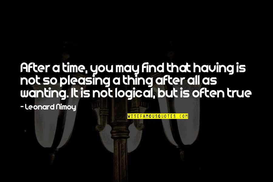 I Hope You Find It Quotes By Leonard Nimoy: After a time, you may find that having