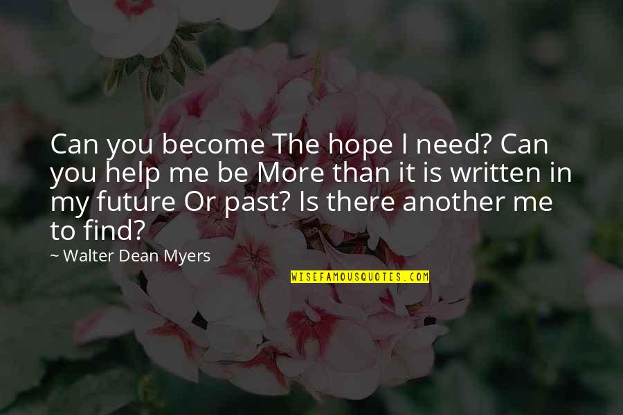 I Hope You Find It Quotes By Walter Dean Myers: Can you become The hope I need? Can