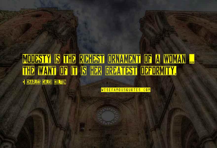 I Hope You Get Hurt Quotes By Charles Caleb Colton: Modesty is the richest ornament of a woman I Hope You Get Hurt Quotes By Charles Caleb Colton: Modesty is the richest ornament of a woman