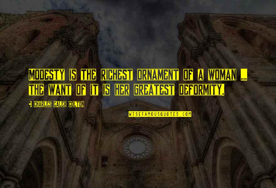 I Hope You Get Hurt Quotes By Charles Caleb Colton: Modesty is the richest ornament of a woman