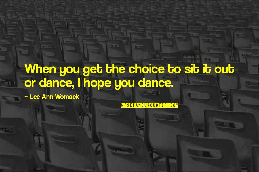 I Hope You Get Quotes By Lee Ann Womack: When you get the choice to sit it