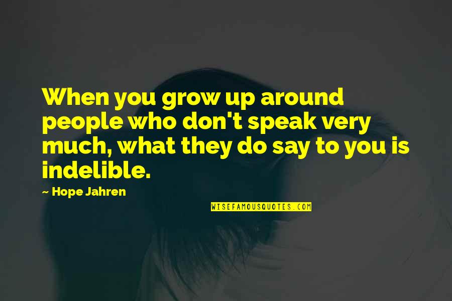 I Hope You Grow Quotes By Hope Jahren: When you grow up around people who don't