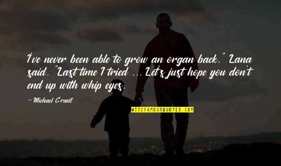 I Hope You Grow Quotes By Michael Grant: I've never been able to grow an organ