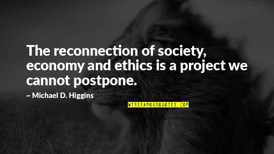 I Hope You Have A Great Life Quotes By Michael D. Higgins: The reconnection of society, economy and ethics is I Hope You Have A Great Life Quotes By Michael D. Higgins: The reconnection of society, economy and ethics is