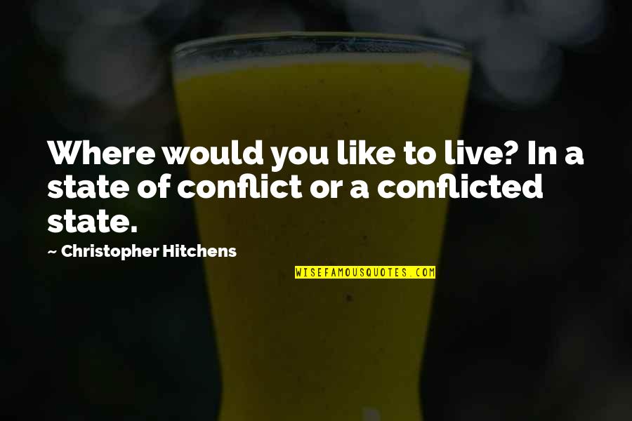 I Hope You Have A Nice Life Quotes By Christopher Hitchens: Where would you like to live? In a I Hope You Have A Nice Life Quotes By Christopher Hitchens: Where would you like to live? In a