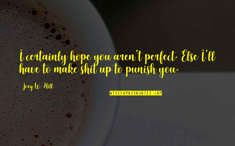 I Hope You Have Quotes By Joey W. Hill: I certainly hope you aren't perfect. Else I'll