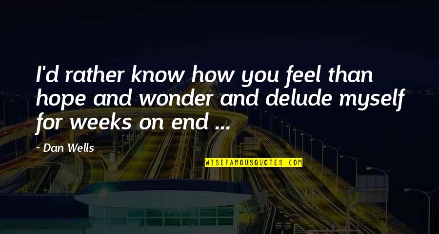 I Hope You Know Quotes By Dan Wells: I'd rather know how you feel than hope I Hope You Know Quotes By Dan Wells: I'd rather know how you feel than hope