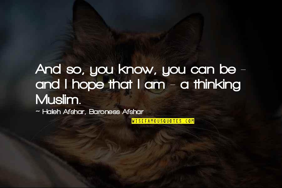 I Hope You Know That Quotes By Haleh Afshar, Baroness Afshar: And so, you know, you can be -