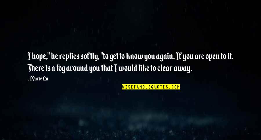 I Hope You Know That Quotes By Marie Lu: I hope," he replies softly, "to get to