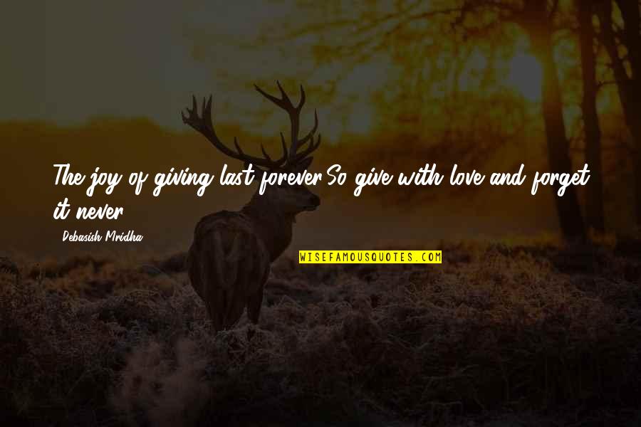 I Hope You Never Forget Quotes By Debasish Mridha: The joy of giving last forever.So give with