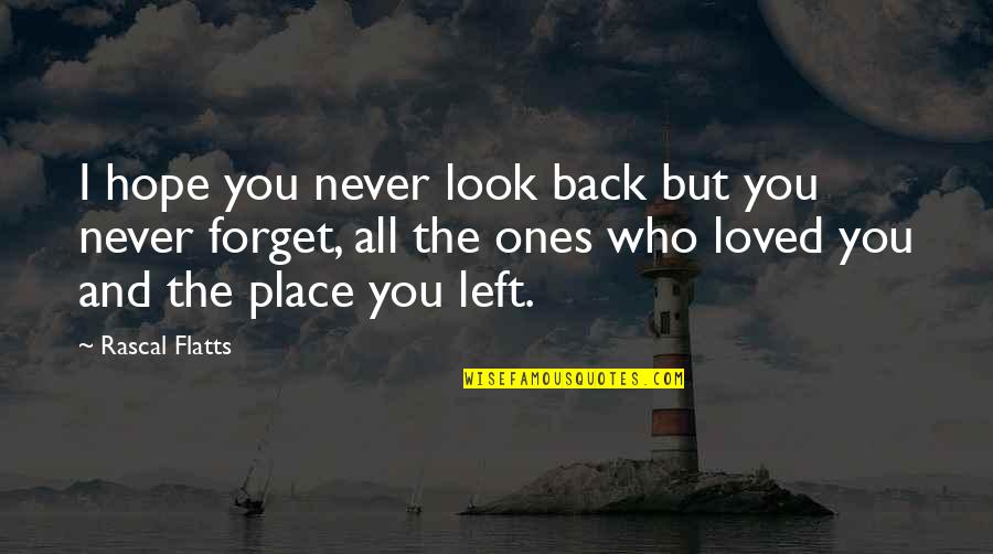 I Hope You Never Forget Quotes By Rascal Flatts: I hope you never look back but you