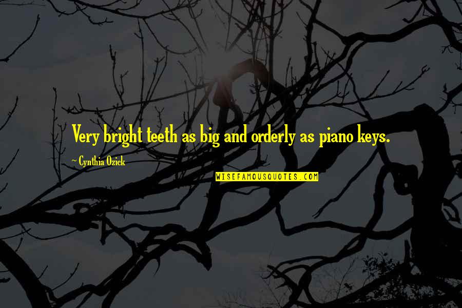 I Hope You Never Get Tired Of Me Quotes By Cynthia Ozick: Very bright teeth as big and orderly as