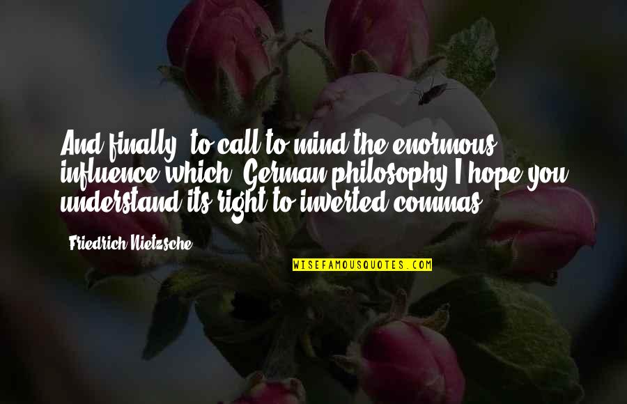 I Hope You Quotes By Friedrich Nietzsche: And finally, to call to mind the enormous