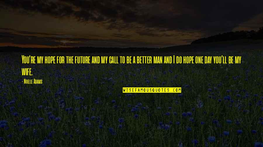 I Hope You Quotes By Noelle Adams: You're my hope for the future and my