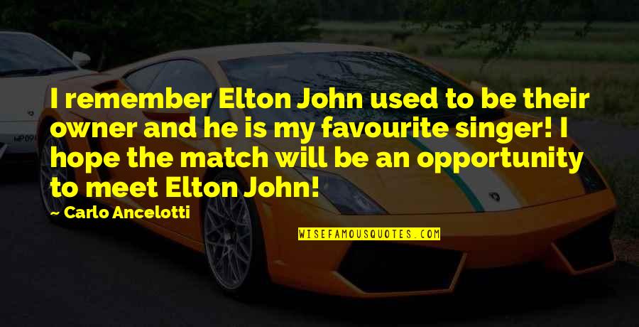 I Hope You Remember Quotes By Carlo Ancelotti: I remember Elton John used to be their