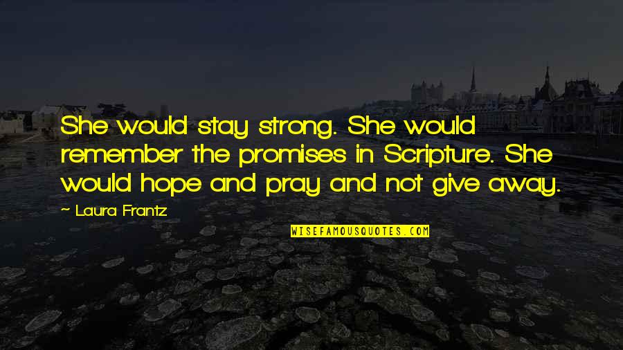 I Hope You Remember Quotes By Laura Frantz: She would stay strong. She would remember the