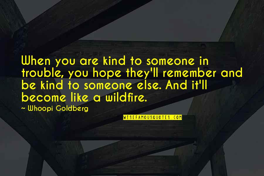 I Hope You Remember Quotes By Whoopi Goldberg: When you are kind to someone in trouble,