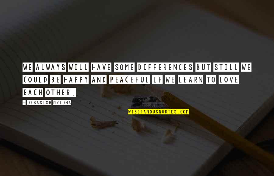 I Hope You Will Be Happy Quotes By Debasish Mridha: We always will have some differences but still I Hope You Will Be Happy Quotes By Debasish Mridha: We always will have some differences but still
