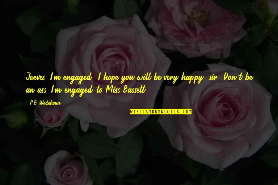 I Hope You Will Be Happy Quotes By P.G. Wodehouse: Jeeves, I'm engaged.""I hope you will be very I Hope You Will Be Happy Quotes By P.G. Wodehouse: Jeeves, I'm engaged.""I hope you will be very