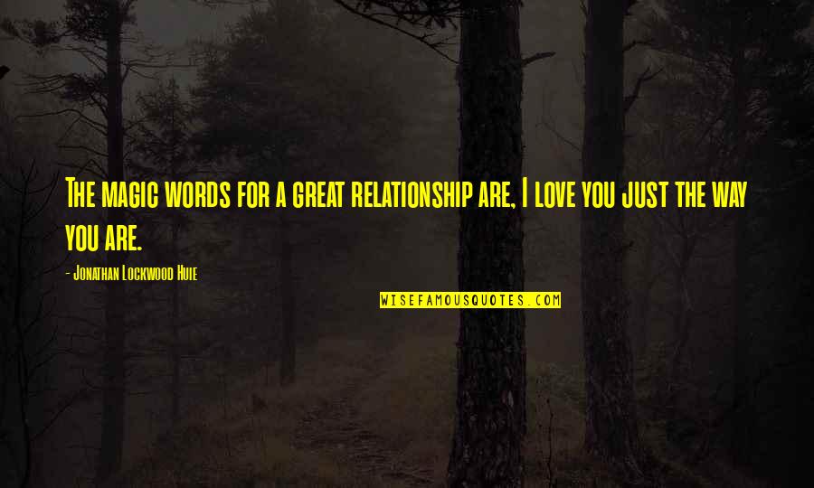 I Hope You Will Miss Me Quotes By Jonathan Lockwood Huie: The magic words for a great relationship are,