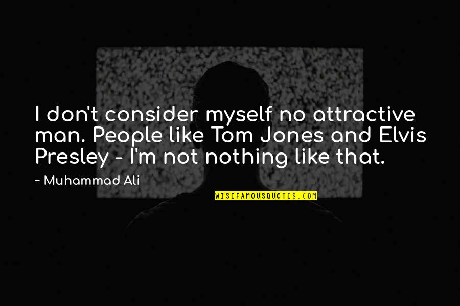 I Hope You Will Miss Me Quotes By Muhammad Ali: I don't consider myself no attractive man. People