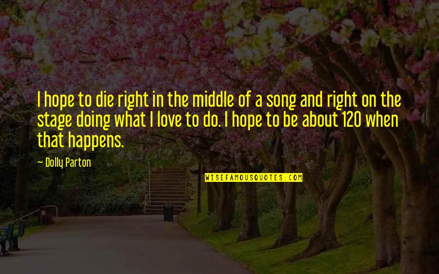 I Hope Your Doing Okay Quotes By Dolly Parton: I hope to die right in the middle