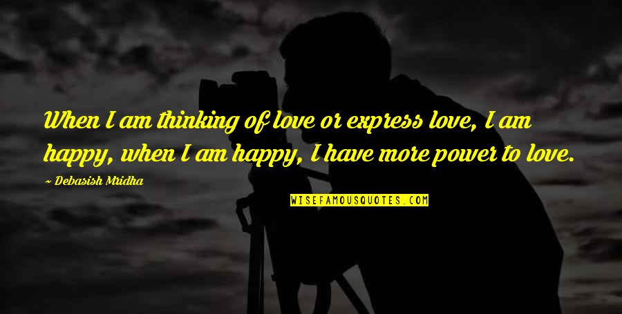 I Hope Your Happy Quotes By Debasish Mridha: When I am thinking of love or express I Hope Your Happy Quotes By Debasish Mridha: When I am thinking of love or express