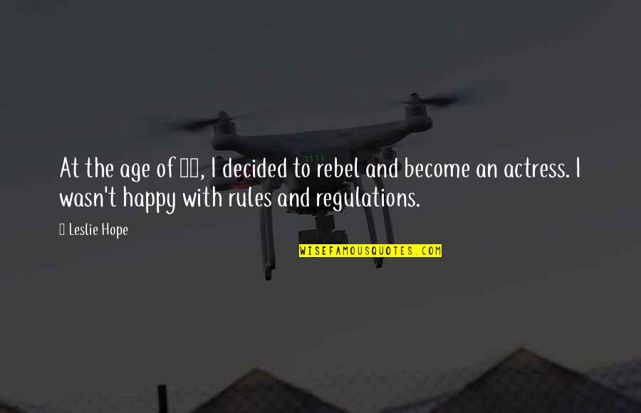 I Hope Your Happy Quotes By Leslie Hope: At the age of 16, I decided to I Hope Your Happy Quotes By Leslie Hope: At the age of 16, I decided to