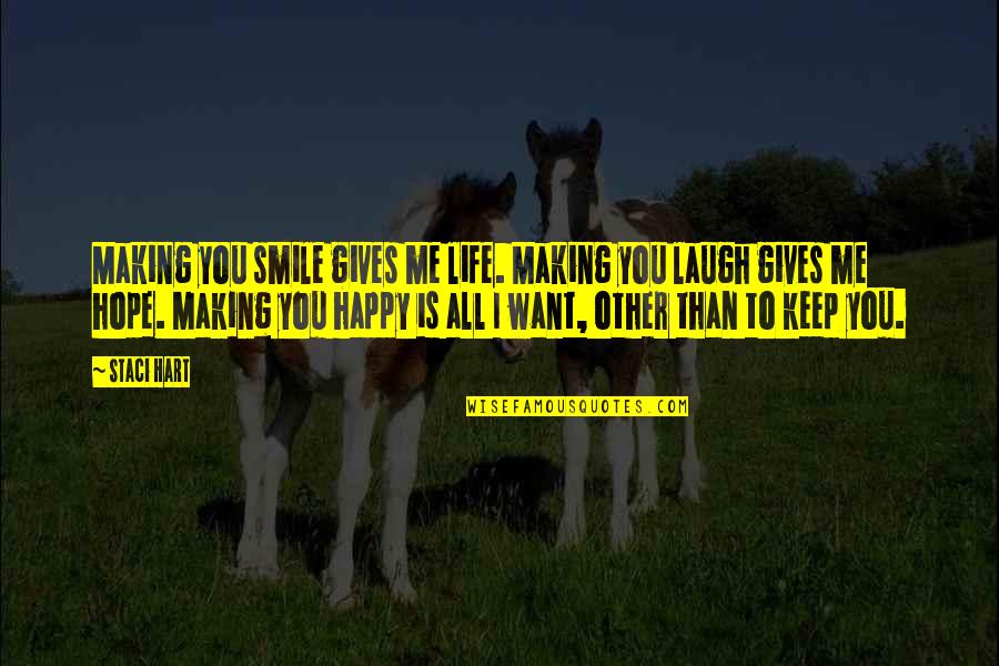 I Hope Your Happy Quotes By Staci Hart: Making you smile gives me life. Making you I Hope Your Happy Quotes By Staci Hart: Making you smile gives me life. Making you