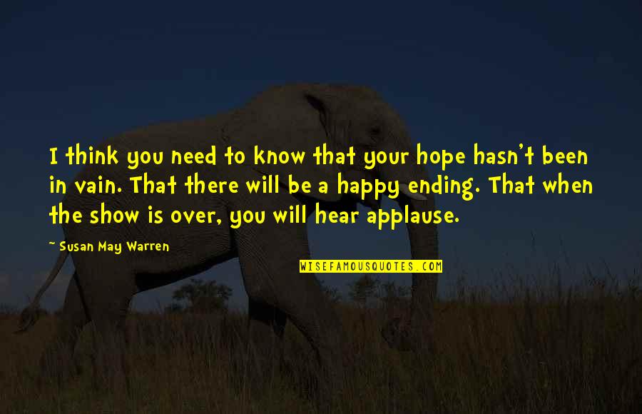 I Hope Your Happy Quotes By Susan May Warren: I think you need to know that your I Hope Your Happy Quotes By Susan May Warren: I think you need to know that your
