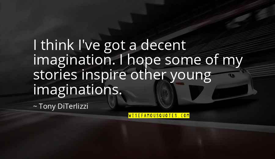 I Hope Your Okay Quotes By Tony DiTerlizzi: I think I've got a decent imagination. I I Hope Your Okay Quotes By Tony DiTerlizzi: I think I've got a decent imagination. I