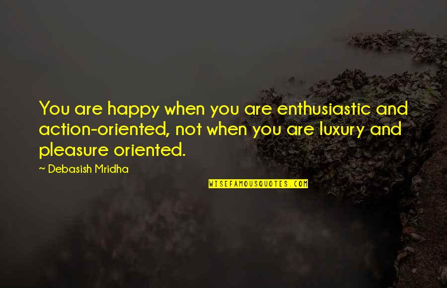 I Hope You're Happy Quotes By Debasish Mridha: You are happy when you are enthusiastic and