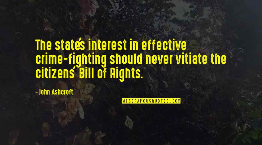 I Hope Youre Happy Wherever You Are Quotes By John Ashcroft: The state's interest in effective crime-fighting should never I Hope Youre Happy Wherever You Are Quotes By John Ashcroft: The state's interest in effective crime-fighting should never