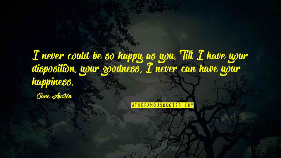I Hunt Killers Billy Talent Quotes By Jane Austen: I never could be so happy as you.