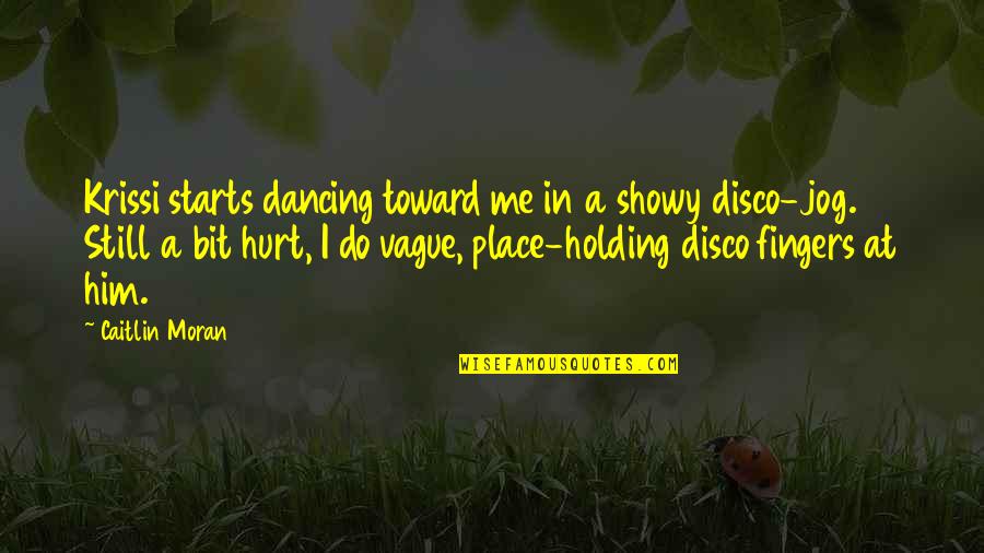 I Hurt Him Quotes By Caitlin Moran: Krissi starts dancing toward me in a showy I Hurt Him Quotes By Caitlin Moran: Krissi starts dancing toward me in a showy