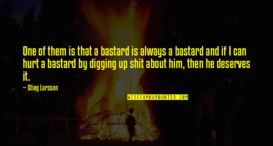I Hurt Him Quotes By Stieg Larsson: One of them is that a bastard is I Hurt Him Quotes By Stieg Larsson: One of them is that a bastard is