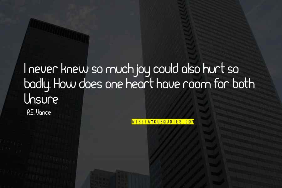 I Hurt So Much Quotes By R.E. Vance: I never knew so much joy could also I Hurt So Much Quotes By R.E. Vance: I never knew so much joy could also