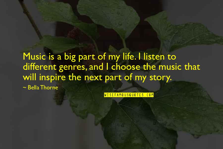 I Inspire Quotes By Bella Thorne: Music is a big part of my life. I Inspire Quotes By Bella Thorne: Music is a big part of my life.