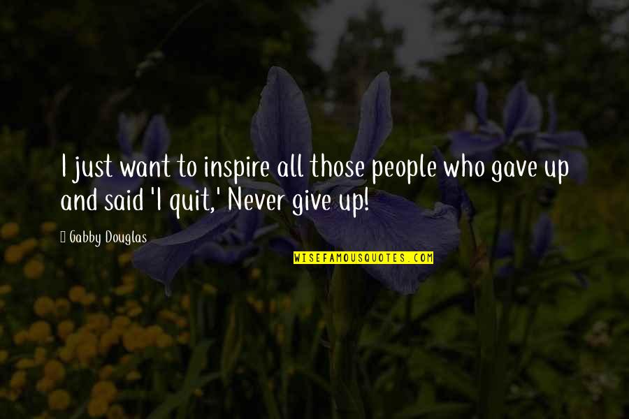 I Inspire Quotes By Gabby Douglas: I just want to inspire all those people I Inspire Quotes By Gabby Douglas: I just want to inspire all those people