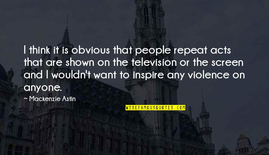 I Inspire Quotes By Mackenzie Astin: I think it is obvious that people repeat I Inspire Quotes By Mackenzie Astin: I think it is obvious that people repeat
