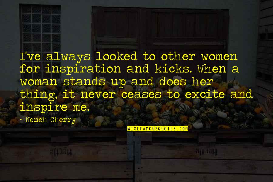 I Inspire Quotes By Neneh Cherry: I've always looked to other women for inspiration I Inspire Quotes By Neneh Cherry: I've always looked to other women for inspiration