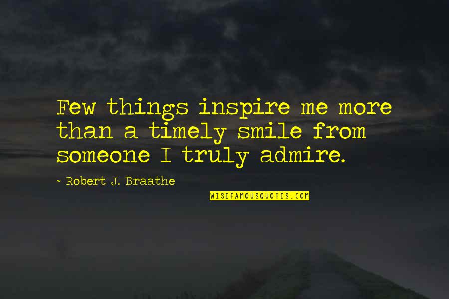 I Inspire Quotes By Robert J. Braathe: Few things inspire me more than a timely I Inspire Quotes By Robert J. Braathe: Few things inspire me more than a timely