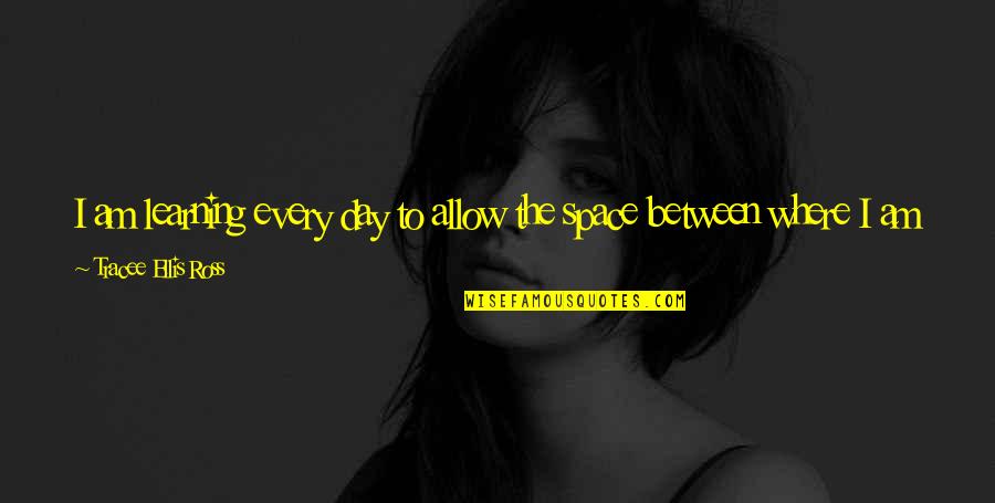 I Inspire Quotes By Tracee Ellis Ross: I am learning every day to allow the I Inspire Quotes By Tracee Ellis Ross: I am learning every day to allow the
