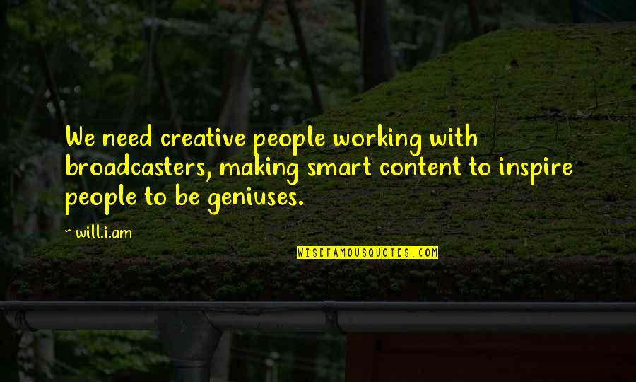 I Inspire Quotes By Will.i.am: We need creative people working with broadcasters, making I Inspire Quotes By Will.i.am: We need creative people working with broadcasters, making