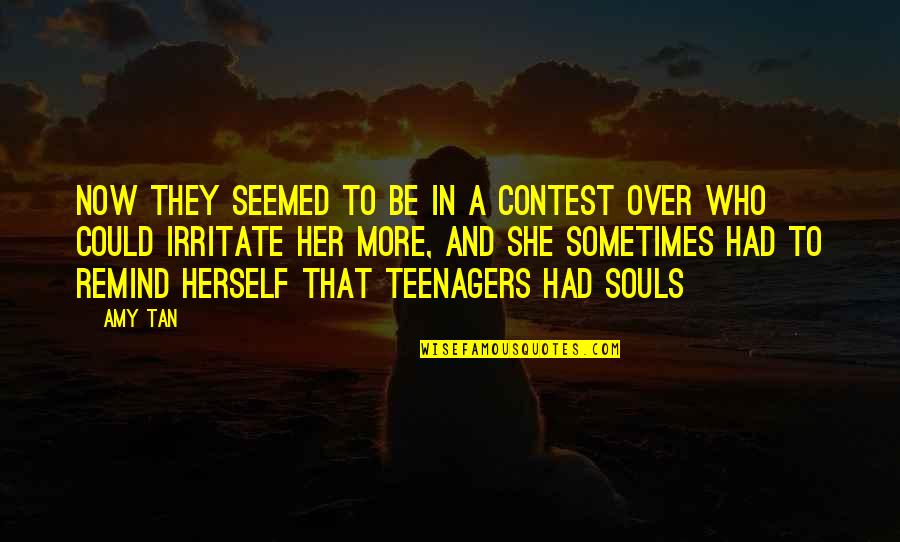 I Irritate You Quotes By Amy Tan: Now they seemed to be in a contest