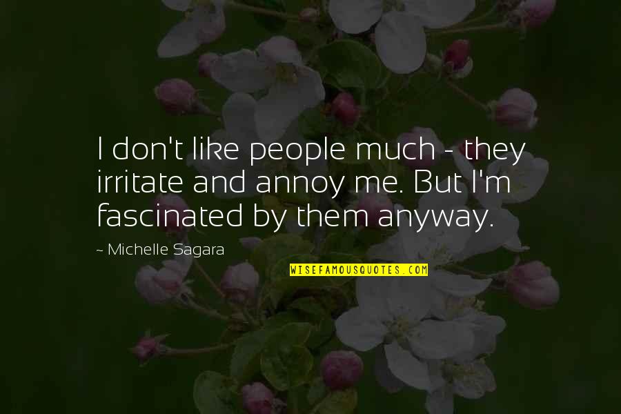 I Irritate You Quotes By Michelle Sagara: I don't like people much - they irritate